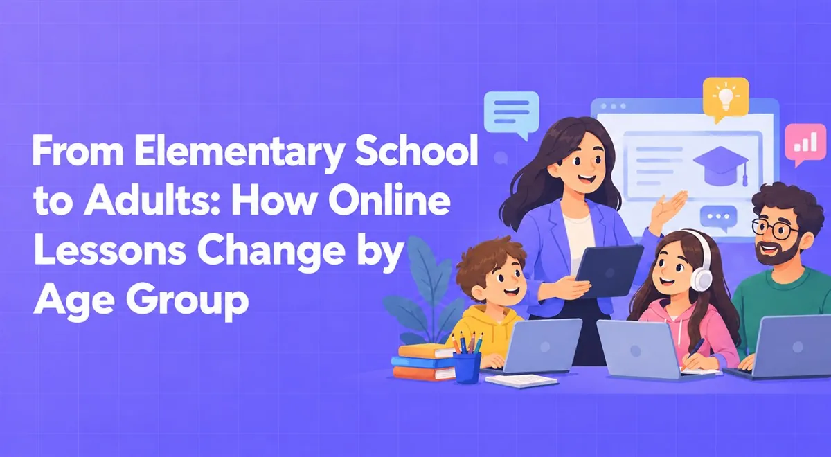 From Elementary School to Adults: How Online Lessons Change by Age Group